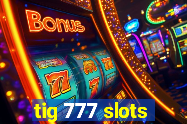 tig 777 slots